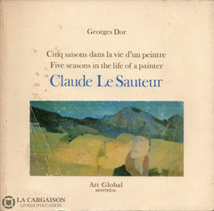 Le Sauteur Claude. Claude Le Sauteur: Cinq Saisons Dans La Vie Dun Peintre / Five Seasons In The