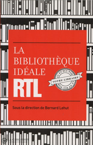 Lehut Bernard. Bibliothèque Idéale Rtl (La) - Lu Et Élu Par Votre Libraire Livre