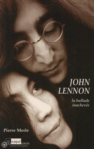Lennon John. John Lennon:  La Ballade Inachevée Livre