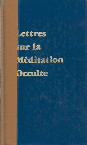 BAILEY, ALICE A. Lettres sur la méditation occulte