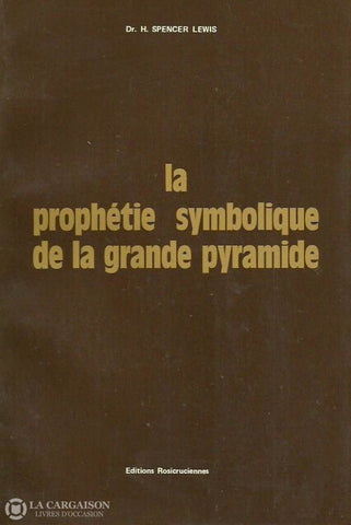 Lewis H. Spencer. La Prophétie Symbolique De La Grande Pyramide. Bon Livre