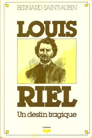 RIEL, LOUIS. Louis Riel. Un destin tragique.