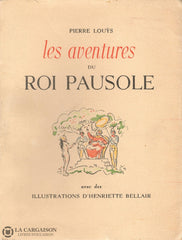 Louys Pierre. Aventures Du Roi Pausole (Les) (Avec Des Illustrations Dhenriette Bellair) Livre