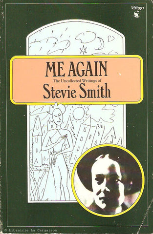 SMITH, STEVIE. Me Again. The Uncollected Writing of Stevie Smith illustrated by herself.