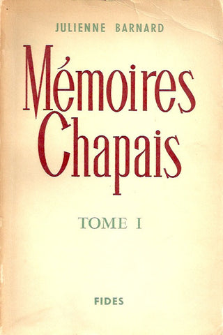 BARNARD, JULIENNE. Mémoires Chapais. Tome I. Documentation. Correspondances. Souvenirs. 1744-1848.