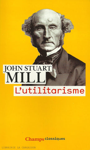 MILL, JOHN STUART. Utilitarisme (L')