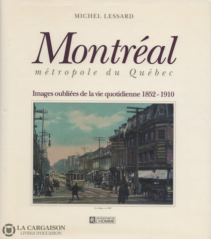 Montreal. Montréal Métropole Du Québec:  Images Oubliées De La Vie Quotidienne 1852-1910 Livre