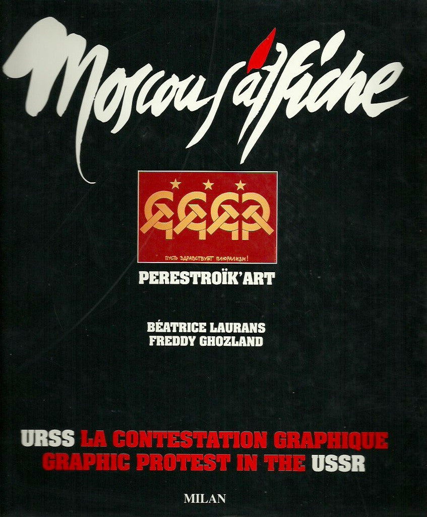 LAURANS, BEATRICE. Moscou s'affiche. Perestroïk'Art. URSS La contestation graphique. Graphic protest in the USSR.
