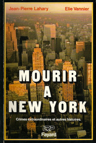 LAHARY, JEAN-PIERRE. Mourir à New-York. Crimes extraordinaires et autres histoires.