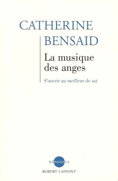 BENSAID, CATHERINE. La musique des anges. S'ouvrir au meilleur de soi.