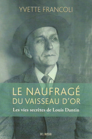DANTIN, LOUIS. Le Naufragé du Vaisseau d'or. Les vies secrètes de Louis Dantin.
