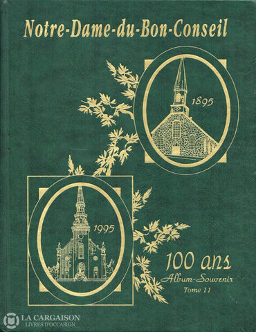 Notre-Dame-Du-Bon-Conseil. Notre-Dame-Du-Bon-Conseil - 100 Ans:  Album-Souvenirs Tome Ii 1895-1995
