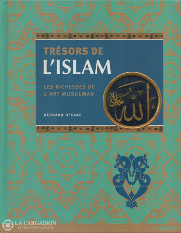 Okane Bernard. Trésors De Lislam:  Les Richesses Lart Musulman Livre