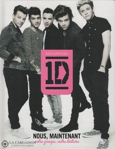 One Direction (1D). 1D:  100% Officiel - Nous Maintenant! Notre Groupe Notre Histoire Livre