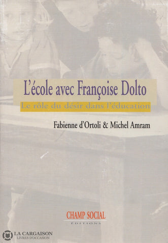 Ortoli-Amram. École Avec Françoise Dolto (L):  Le Rôle Du Désir Dans Léducation Livre