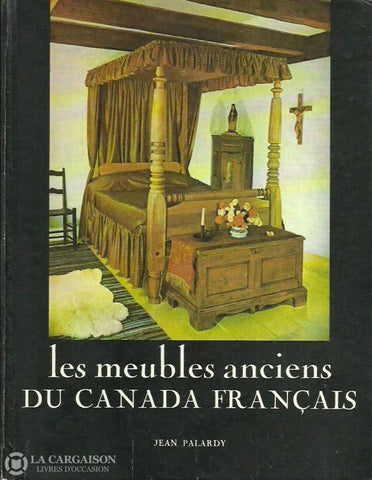 Palardy Jean. Les Meubles Anciens Du Canada Français Doccasion - Bon Livre