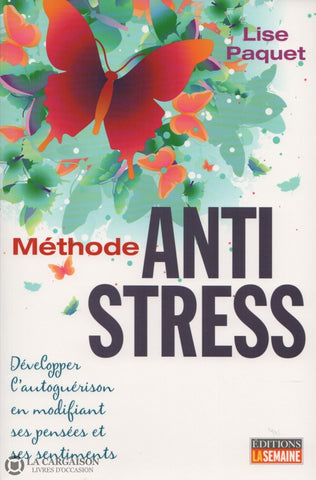 Paquet Lise. Méthode Anti Stress:  Développer Lautoguérison En Modificant Ses Pensées Et Sentiments