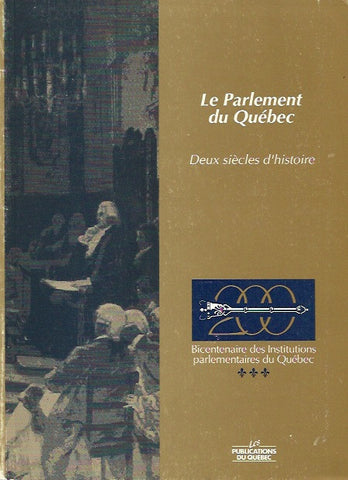DESCHENES, GASTON. Le Parlement du Québec. Deux siècles d'histoire.