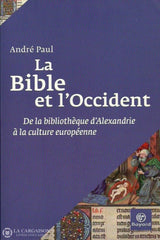 Paul Andre. La Bible Et Loccident: De La Bibliothèque Dalexandrie À Culture Européenne Doccasion -