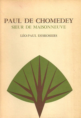 DESROSIERS, LEO-PAUL. Paul de Chomedey. Sieur de Maisonneuve.