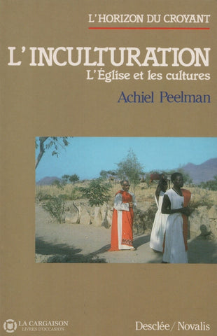 Peelman Achiel. Inculturation (L):  Léglise Et Les Cultures Livre