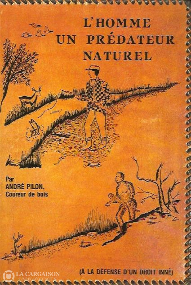 Pilon Andre. Lhomme Un Prédateur Naturel. Le Catéchisme Du Pêcheur Chasseur Et Trappeur. Doccasion -
