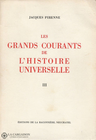 Pirenne Jacques. Grands Courants De Lhistoire Universelle (Les) - Tome Iii:  Des Traités Westphalie