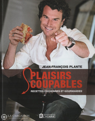 Plante Jean-Francois. Plaisirs Coupables:  Recettes Cochonnes Et Gourmandes Livre