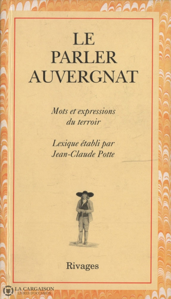 Potte Jean-Claude. Parler Auvergnat (Le):  Mots Et Expressions Du Terroir - Régionalismes Français