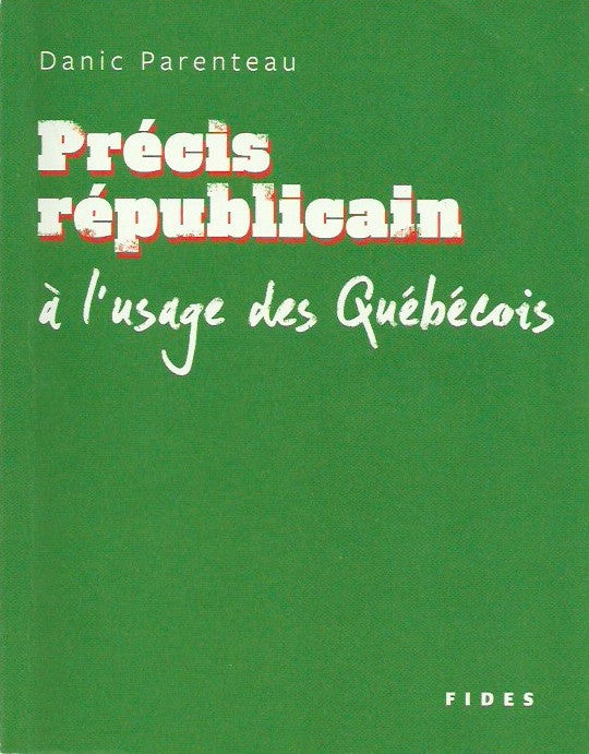 PARENTEAU, DANIC. Précis républicain à l'usage des Québécois