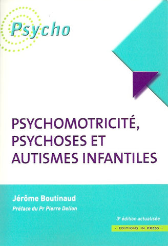 BOUTINAUD, JEROME. Psychomotricité, psychoses et autismes infantiles (3e édition)