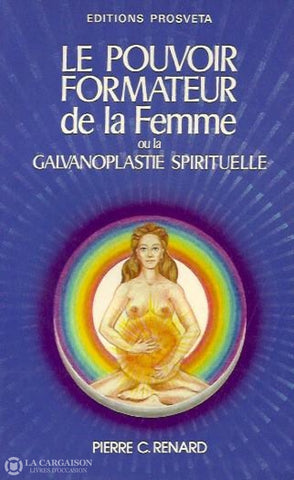 Renard Pierre C. Le Pouvoir Formateur De La Femme Ou Galvanoplastie Spirituelle Doccasion - Bon