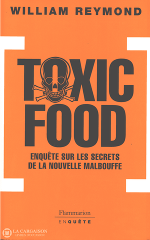Reymond William. Toxic Food:  Enquête Sur Les Secrets De La Nouvelle Malbouffe Livre