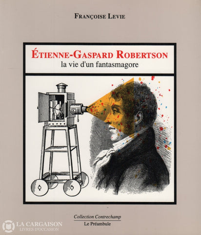 Robertson Etienne-Gaspard. Étienne-Gaspard Robertson:  La Vie Dun Fantasmagore Livre