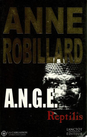 Robillard Anne. A.n.g.e. - Tome 02:  Reptilis Livre