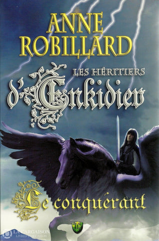 Robillard Anne. Héritiers Denkidiev (Les) - Tome 07:  Le Conquérant Livre