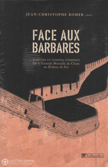 Romer Jean-Christophe. Face Aux Barbares: Marches Et Confins Dempires - De La Grande Muraille De