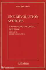 Roy Paul-Emile. Une Revolution Avortee:  Lenseignement Au Quebec Depuis 1960 Livre