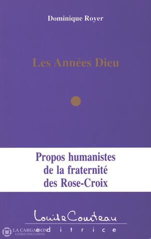 Royer Dominique. Années Dieu (Les):  Propos Humanistes De La Fraternité Des Rose-Croix Livre