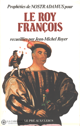 Royer Jean-Michel. Prophéties De Nostradamus Pour Le Roy François Livre