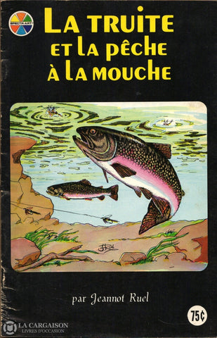 Ruel Jeannot. Truite Et La Pêche À Mouche (La) Livre