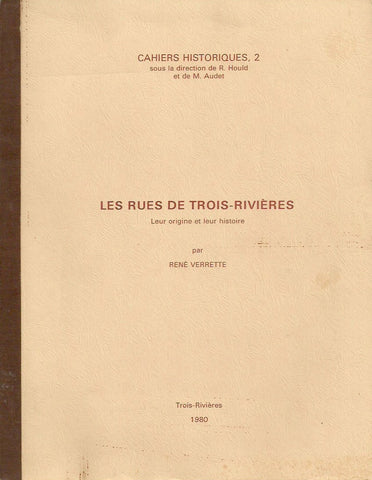 TROIS-RIVIERES. Les rues de Trois-Rivières. Leur origine et leur histoire.