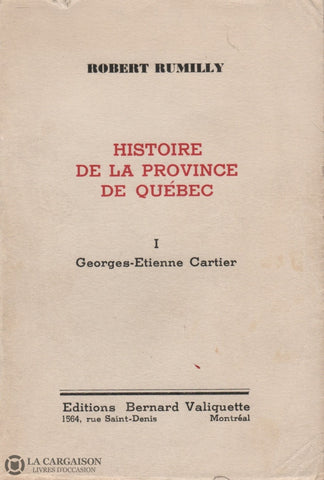 Rumilly Robert. Histoire De La Province Québec - Tome 01:  Georges-Étienne Cartier Livre