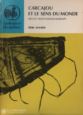 Savard Remi. Carcajou Et Le Sens Du Monde:  Récits Montagnais-Naskapi Livre