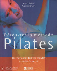 Selby-Herdman. Découvrez La Méthode Pilates:  Exercices Pour Tonifier Tous Les Muscles Du Corps