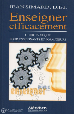 Simard Jean. Enseigner Efficacement:  Guide Pratique Pour Enseignants Et Formateurs Livre
