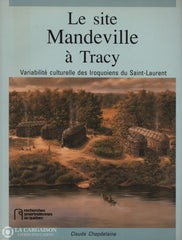 Sorel-Tracy. Site Mandeville À Tracy (Le): Variabilité Culturelle Des Iroquoiens Du Saint-Laurent