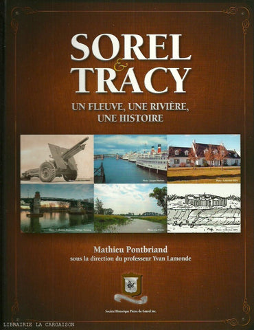 SOREL-TRACY. Sorel et Tracy : Un fleuve, une rivière, une histoire - De la période pré-européenne à 1965