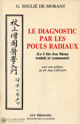 Soulie De Morant G. Diagnostic Par Les Pouls Radiaux (Le):  Le I Sio Jou Menn Traduit Et Commenté