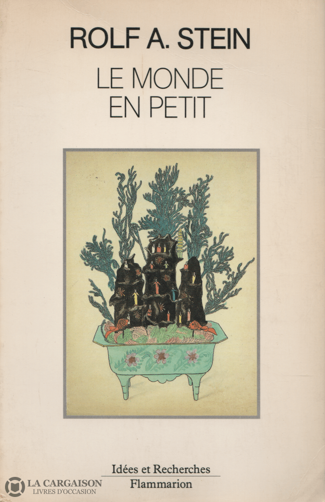 Stein Rolf A. Monde En Petit (Le): Jardins Miniature Et Habitations Dans La Pensée Religieuse